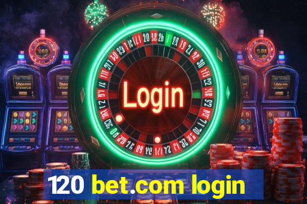 120 bet.com login